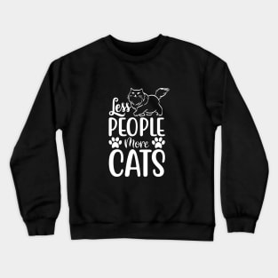 Funny Less People More Cats Design For Cat Lovers Crewneck Sweatshirt